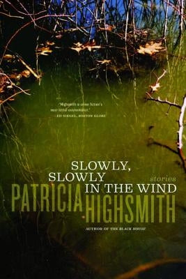 Slowly, Slowly in the Wind by Highsmith, Patricia