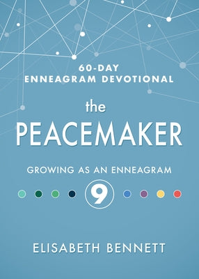 The Peacemaker: Growing as an Enneagram 9 by Bennett, Elisabeth