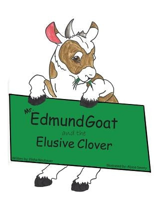 Mr. Edmund Goat and the Elusive Clover by Neubauer, Elisha