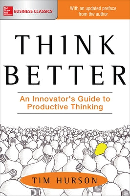 Think Better: An Innovator's Guide to Productive Thinking by Hurson, Tim