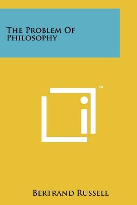 The Problem Of Philosophy by Russell, Bertrand