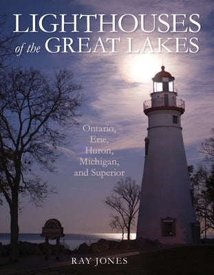 Lighthouses of the Great Lakes: Ontario, Erie, Huron, Michigan, and Superior by Jones, Ray