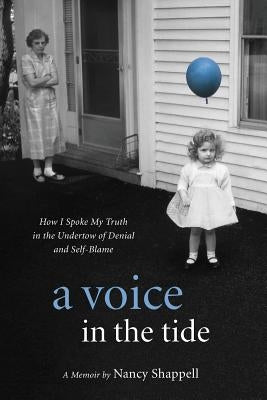 A Voice in the Tide: How I Spoke My Truth in the Undertow of Denial and Self-Blame by Shappell, Nancy