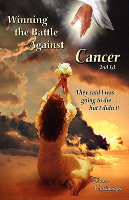 Winning the Battle Against Cancer by Hulliberger, Elaine Anita