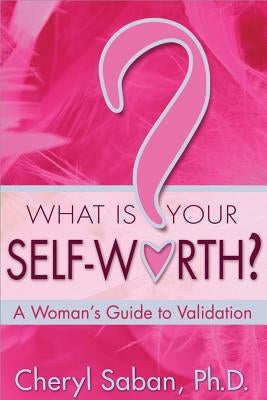 What Is Your Self-Worth?: A Woman's Guide to Validation by Saban, Cheryl