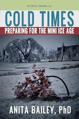 Cold Times: How to Prepare for the Mini Ice Age by , Trestudios