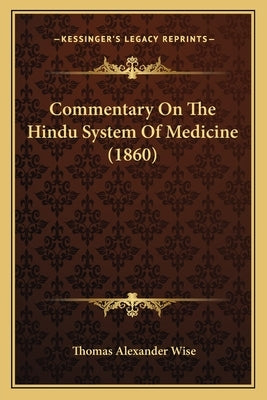 Commentary On The Hindu System Of Medicine (1860) by Wise, Thomas Alexander