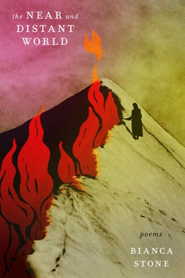 The Near and Distant World: Poems by Stone, Bianca