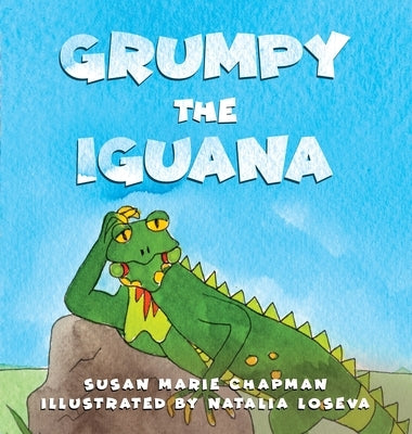 Grumpy the Iguana by Chapman, Susan Marie