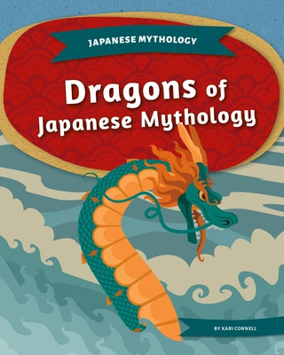 Dragons of Japanese Mythology by Cornell, Kari