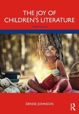 The Joy of Children's Literature by Johnson, Denise