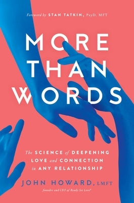 More Than Words: The Science of Deepening Love and Connection in Any Relationship by Howard, John