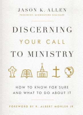 Discerning Your Call to Ministry: How to Know for Sure and What to Do about It by Allen, Jason K.