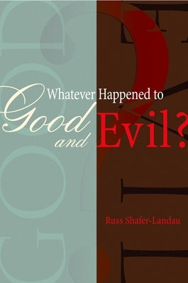 Whatever Happened to Good and Evil? by Shafer-Landau, Russ