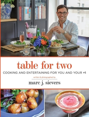 Table for Two: Cooking & Entertaining for You and Your +1 by Sievers, Marc J.