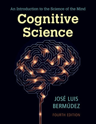 Cognitive Science: An Introduction to the Science of the Mind by BermÃºdez, JosÃ© Luis
