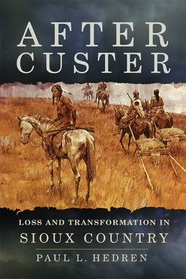 After Custer: Loss and Transformation in Sioux Country by Hedren, Paul L.