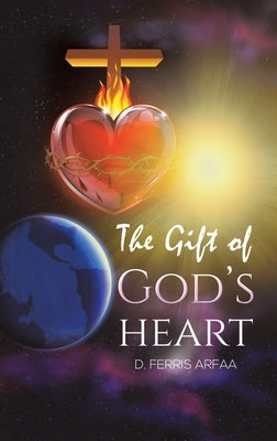 The Gift of God's Heart by Arfaa, D. Ferris