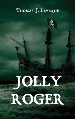 Jolly Roger by Leveque, Thomas J.