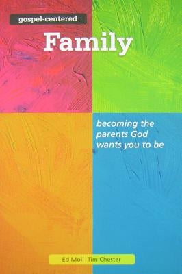 Gospel Centered Family: Becoming the Parents God Wants You to Be 3 by Chester, Tim