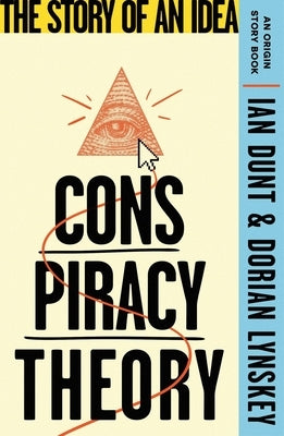 Conspiracy Theory: The Story of an Idea (an Origin Story Book) by Lynskey, Dorian