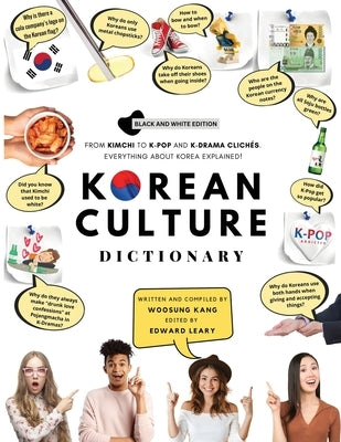 Korean Culture Dictionary: From Kimchi To K-Pop And K-Drama Clichés. Everything About Korea Explained! by Kang, Woosung