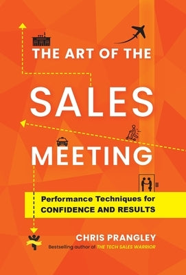 The Art of the Sales Meeting: Performance Techniques for Confidence and Results by Prangley, Chris