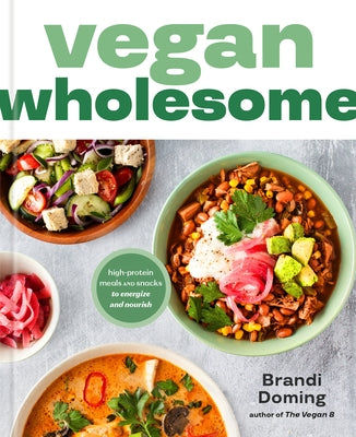 Vegan Wholesome: High-Protein Meals and Snacks to Energize and Nourish; A Cookbook by Doming, Brandi