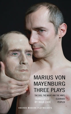 Mayenburg: Three Plays by Mayenburg, Marius Von