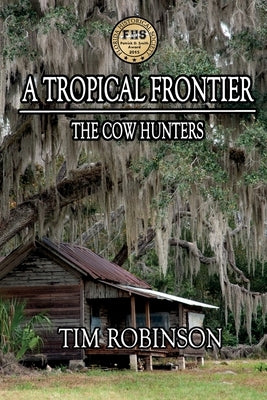 A Tropical Frontier: The Cow Hunters by Robinson, Tim