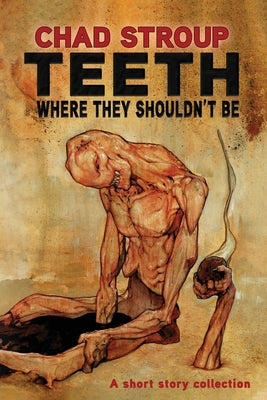 Teeth Where They Shouldn't Be by Stroup, Chad