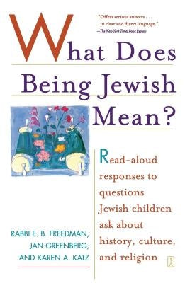 What Does Being Jewish Mean?: Read-Aloud Responses to Questions Jewish Children Ask about History, Culture, and Religion by Katz, Karen