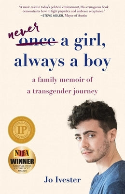 Never a Girl, Always a Boy: A Family Memoir of a Transgender Journey by Ivester, Jo