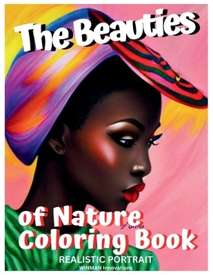 THE BEAUTIES of NATURE COLORING BOOK: Realistic Portrait by Innovations, Winman