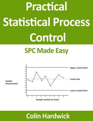 Practical Statistical Process Control: SPC Made Easy! by Hardwick, Colin P.