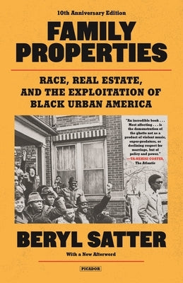 Family Properties: Race, Real Estate, and the Exploitation of Black America (10th Anniversary Edition) by Satter, Beryl