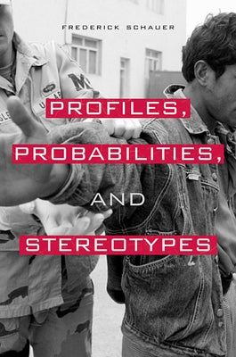 Profiles, Probabilities, and Stereotypes by Schauer, Frederick