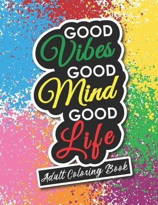 Adult Coloring Book: Motivational and Inspirational Sayings for Positive Energy and Good Vibes by Publishing, Alexis