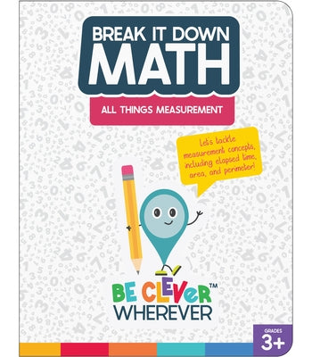 Break It Down All Things Measurement Reference Book by Carson Dellosa Education