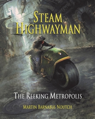 Steam Highwayman 3: The Reeking Metropolis by Noutch, Martin Barnabus