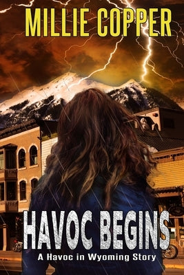 Havoc Begins: A Havoc in Wyoming Story America's New Apocalypse by Copper, Millie