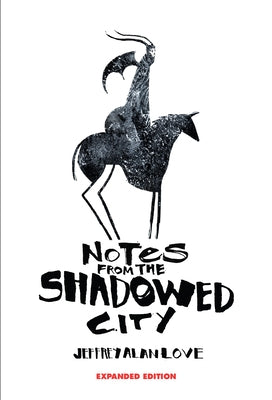 Notes from the Shadowed City Expanded Edition by Love, Jeffrey Alan