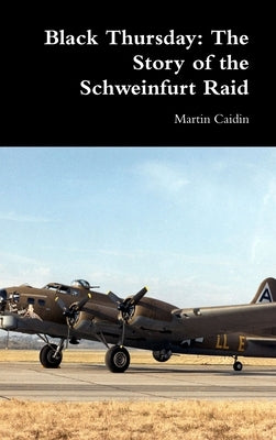 Black Thursday: The Story of the Schweinfurt Raid by Caidin, Martin