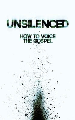 Unsilenced: How to Voice the Gospel by Boccardo, James