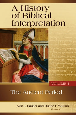 A History of Biblical Interpretation, Vol. 1: The Ancient Period by Watson, Duane F.