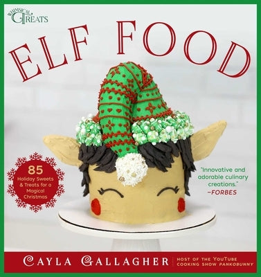 Elf Food: 85 Holiday Sweets & Treats for a Magical Christmas by Gallagher, Cayla