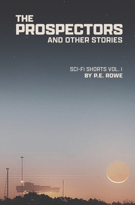 The Prospectors: And Other Stories by Rowe, P. E.