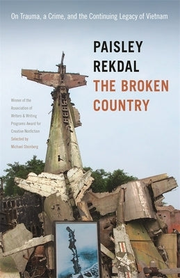 The Broken Country: On Trauma, a Crime, and the Continuing Legacy of Vietnam by Rekdal, Paisley