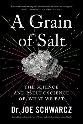 A Grain of Salt: The Science and Pseudoscience of What We Eat by Schwarcz, Joe