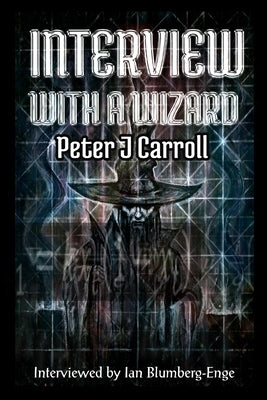 Interview with a Wizard - Peter J Carroll by Carroll, Peter J.